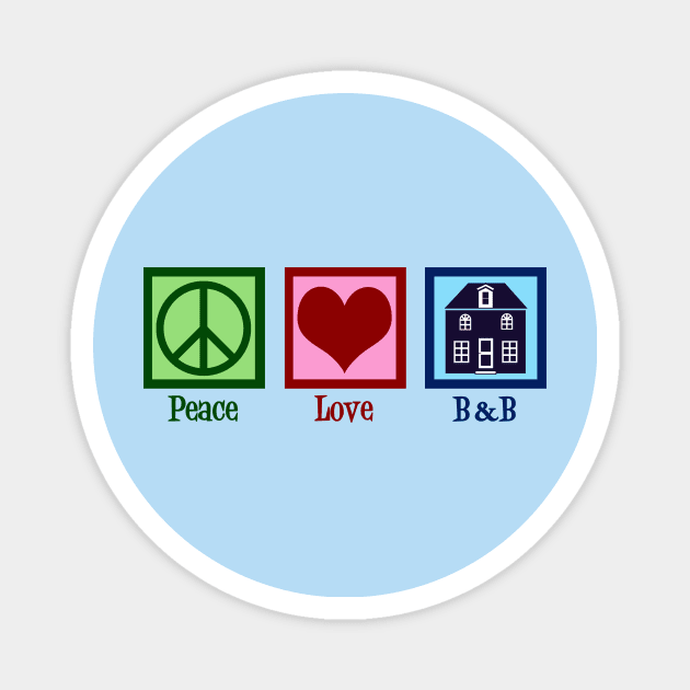 Peace Love Bed and Breakfast Magnet by epiclovedesigns